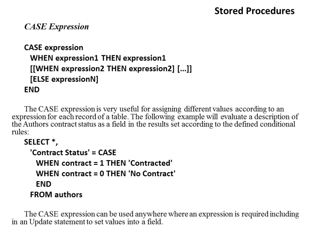 Stored Procedures CASE Expression CASE expression WHEN expression1 THEN expression1 [[WHEN expression2 THEN expression2]